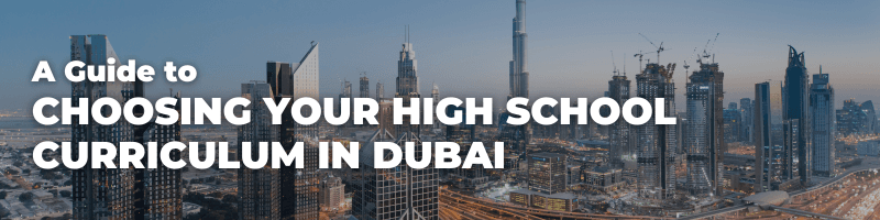 A Guide To Choosing Your High School Curriculum in Dubai